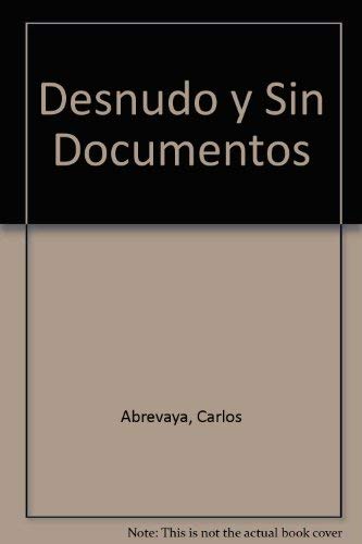 Desnudo y Sin Documentos (Spanish Edition) (9789509265431) by CARLOS ABREVAYA