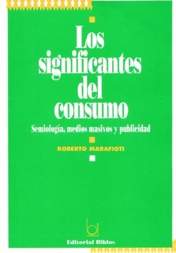 LOS SIGNIFICANTES DEL CONSUMO. SEMIOLOGIA, MEDIOS MASIVOS Y PUBLICIDAD