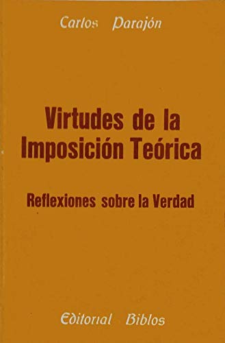 VIRTUDES DE LA IMPOSICION TEORICA. REFLEXIONES SOBRE LA VERDAD