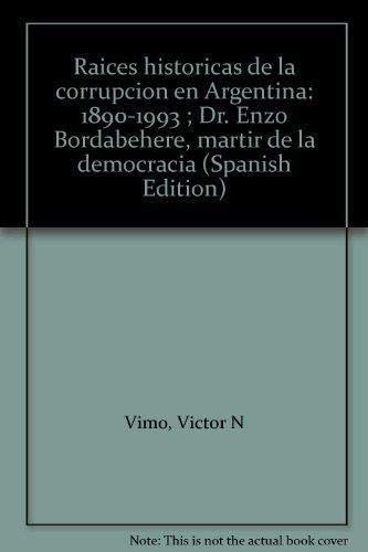 9789509332935: Races histricas de la corrupcin en Argentina, 1890-1993 ;: Dr. Enzo Bordabehere, mrtir de la democracia