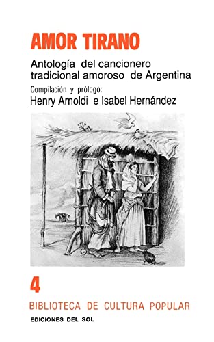 Stock image for AMOR TIRANO : ANTOLOGA DEL CANCIONERO TRADICIONAL AMOROSO DE ARGENTINA for sale by Libros Latinos