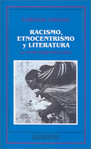 Imagen de archivo de Racismo, Etnocentrismo y Literatura: La Novela Indigenista Andina (Spanish Edition) a la venta por Zubal-Books, Since 1961