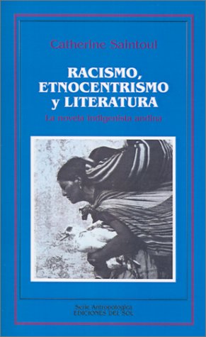 Stock image for Racismo, Etnocentrismo Y Literatura: LA Novela Indigenista Andina (Spanish Edition) for sale by SoferBooks