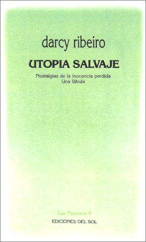 Stock image for UTOPIA SALVAJE. NOSTALGIAS DE LA INOCENCIA PERDIDA. UNA FABULA for sale by CATRIEL LIBROS LATINOAMERICANOS