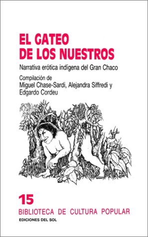 Imagen de archivo de EL GATEO DE LOS NUESTROS. NARRATIVA EROTICA INDIGENA DEL GRAN CHACO a la venta por CATRIEL LIBROS LATINOAMERICANOS