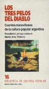 Imagen de archivo de LOS TRES PELOS DEL DIABLO. CUENTOS MARAVILLOSOS DE LA CULTURA POPULAR ARGENTINA a la venta por CATRIEL LIBROS LATINOAMERICANOS