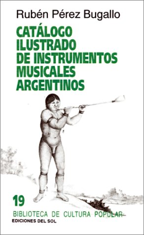 Imagen de archivo de Catlogo ilustrado de instrumentos musicales argentinos.-- ( Biblioteca de Cultura Popular ; 19 ) a la venta por Ventara SA