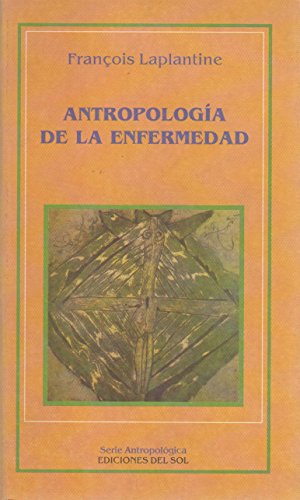 Imagen de archivo de Antropologia de la Enfermedad: Estudio Etnologico de los Sistemas de Representaciones Etiologicas y Terapeuticas en la Sociedad Occidental Contempora (Spanish Edition) a la venta por Ergodebooks