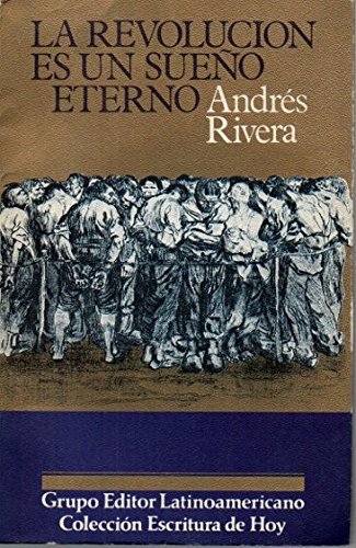 Stock image for La revolucio n es un suen~o eterno (Coleccio n Escritura de hoy) (Spanish Edition) for sale by ThriftBooks-Dallas