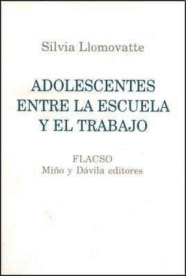 Stock image for ADOLESCENTES ENTRE LA ESCUELA Y EL TRABAJO for sale by CATRIEL LIBROS LATINOAMERICANOS