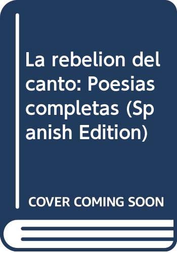 9789509472495: La rebelion del canto: Poesias completas (Spanish Edition)