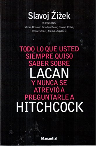 Todo Lo Que Ud. Siempre Quiso Saber Sobre Lacan y Nunca Se Atrevio a Preguntarle a Hitchcok (Spanish Edition) (9789509515864) by ZIZEK SLAVOJ