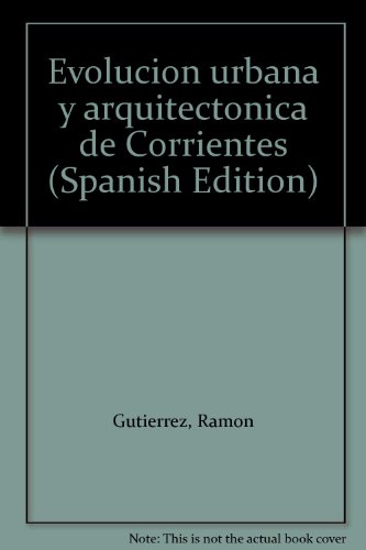 Imagen de archivo de Evolucion Urbanay Arquitectonica de Corrientes Tomo 1 (1588 - 1850) a la venta por Chequamegon Books