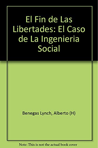 Stock image for EL FIN DE LAS LIBERTADES. EL CASO DE LA INGENIERIA SOCIAL for sale by CATRIEL LIBROS LATINOAMERICANOS