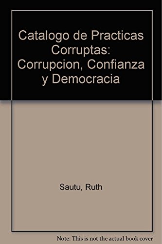 CATALOGO DE PRACTICAS CORRUPTAS. CORRUPCION, CONFIANZA Y DEMOCRACIA