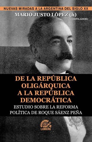 9789509603776: de La Republica Oligarquica a la Republica Democratica: Estudio Sobre La Reforma Politica de Roque Saenz Pe~na (Nuevas Miradas a la Argentina del Siglo XX)