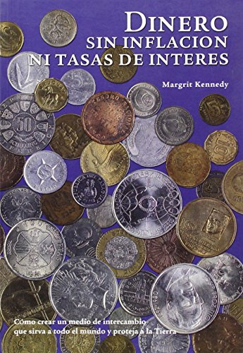 Stock image for DINERO SIN INFLACIN NI TASAS DE INTERS : COMO CREAR UN MEDIO DE INTERCAMBIO QUE SIRVA A TODO EL MU for sale by La Casa de los Libros