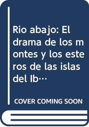 9789509693326: Río abajo: El drama de los montes y los esteros de las islas del Ibicuy (Spanish Edition)