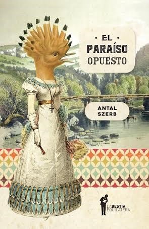 Stock image for El Para'so Opuesto / Antal Szerb / Ed. La Bestia Equiltera for sale by Juanpebooks