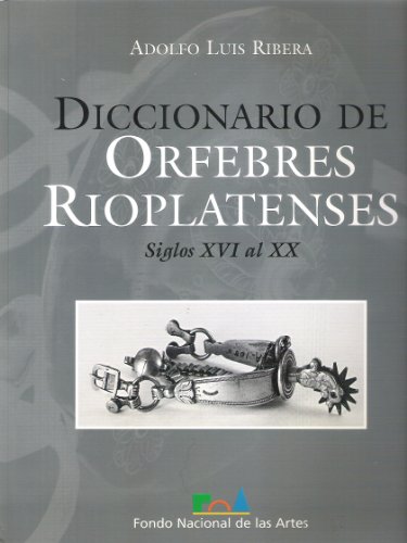 9789509807259: Diccionario de Orfebres Rioplatenses: Siglos XVI Al XX