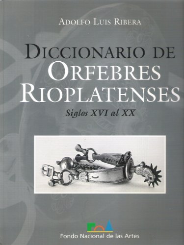 Stock image for Diccionario de orfebres rioplatenses : siglos XVI al XX. for sale by Thomas Heneage Art Books