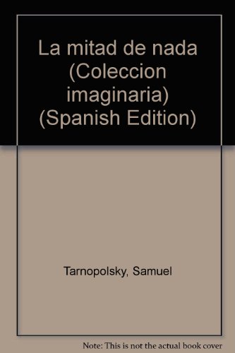 9789509829114: La mitad de nada (Coleccion imaginaria)