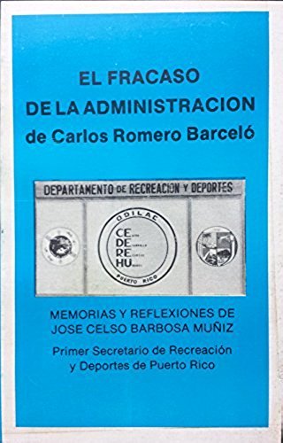 9789509913509: El Fracaso De La Administracion De Carlos Romero Barcelo: Memorias Y Reflexiones Jose C Barbosa Muniz