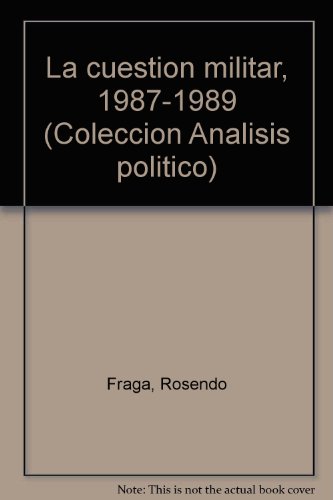 La cuestioÌn militar, 1987-1989 (ColeccioÌn AnaÌlisis poliÌtico) (Spanish Edition) (9789509947023) by Fraga, Rosendo