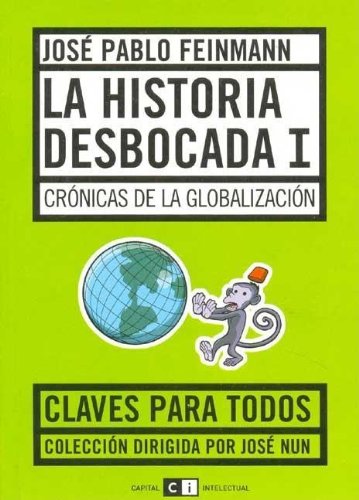 La historia desbocada I/ The Streched History I: Cronicas De La Globalizacion/ Chronicles of Globalization (Spanish Edition) (9789509967045) by Feinmann, Jose Pablo