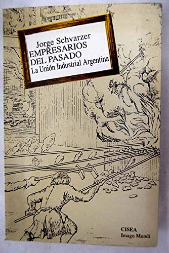 9789509967175: Empresarios del pasado: La Unin Industrial Argentina (Coleccin CISEA/Imago Mundi)