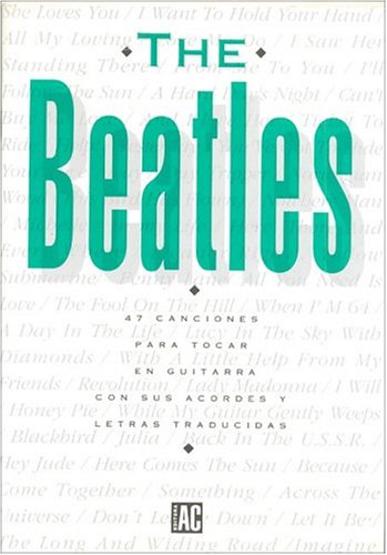 Beatles - 47 Canciones Para Tocar En Guitarra (Spanish Edition) (9789509997882) by Berti, Eduardo
