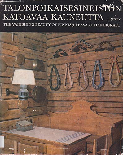 Stock image for Talonpoikaisesineiston Katoavaa Kauneutta: the Vanishing Beauty of Finiish Peasant Handicraft for sale by B-Line Books