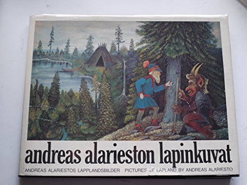 Imagen de archivo de Andreas Alarieston lapinkuvat =: Andreas Alariestos lapplandsbilder = Pictures of Lapland by Andreas Alariesto (Finnish Edition) a la venta por Books From California