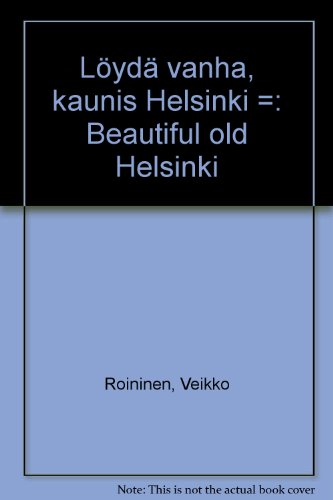 Stock image for Lo yda vanha, kaunis Helsinki =: Det gamla, vackra Helsingfors = Beautiful old Helsinki (Finnish Edition) for sale by Books From California