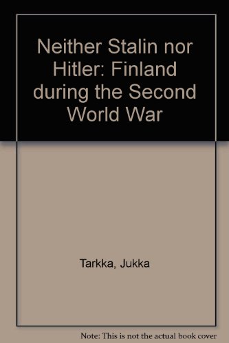 9789511118244: Neither Stalin nor Hitler: Finland during the Second World War