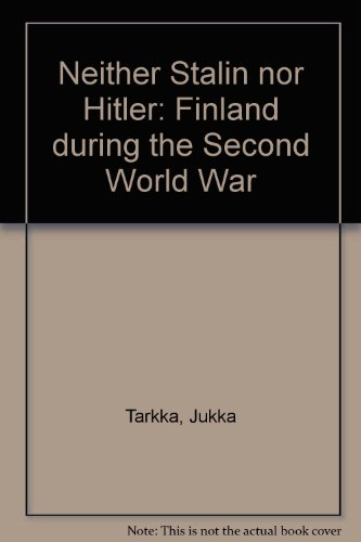 9789511118244: Neither Stalin Nor Hitler: Finland During the Second World War