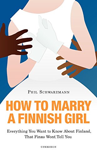 Stock image for How to Marry a Finnish Girl - Everything You Want to Know About Finland, That Finns Won't Tell You for sale by WorldofBooks