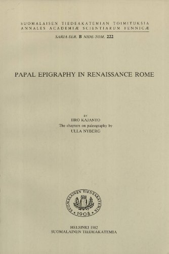 PAPAL EPIGRAPHY IN RENAISSANCE ROME The Chapters on Paleography by Ulla Nyberg.