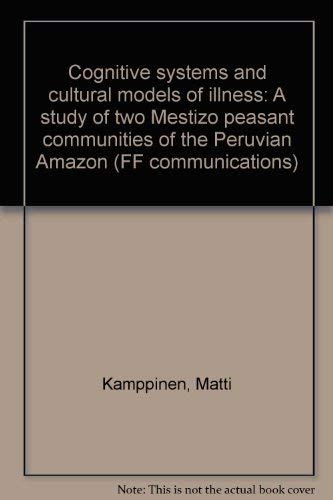 Stock image for Cognitive Systems and Cultural Models of Illness: A Study of Two Mestizo Peasant Communities of the Peruvian Amazon for sale by Riverby Books