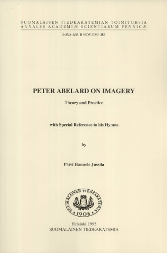 Stock image for Peter Abelard on Imagery: Theory and Practice, With Special Reference to his Hymns (Annales Academi Scientiarum Fennic. Ser. B, 280) for sale by Masalai Press