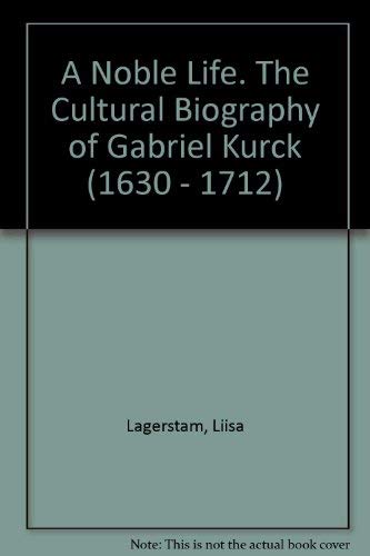 Beispielbild fr A Noble Life. The Cultural Biography of Gabriel Kurck (1630 - 1712) zum Verkauf von Wearside Books