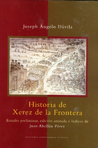 HISTORIA DE XEREZ DE LA FRONTERA. ESTUDIO PRELIMINAR, EDICION ANOTADA E INDICES DE J. ABELLAN PEREZ