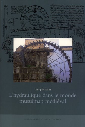 L'hydraulique dans le Monde Musulman Médiéval (Annals Academiae Scientiarum Fennicae, No. 363)