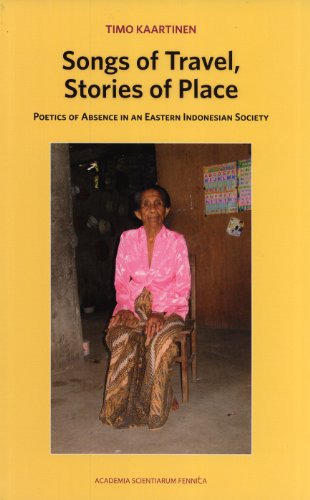 9789514110528: Songs of Travel, Stories of Place: Poetics of Absence in an Eastern Indonesian Society (Folklore Fellows' Communications, 299)