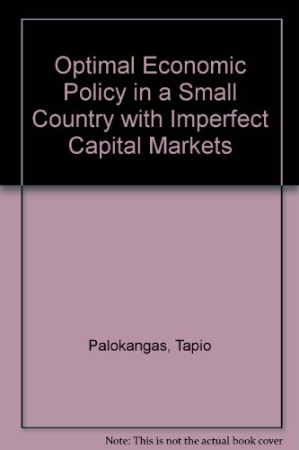 Optimal Economic Policy in a Small Country with Imperfect Capital Markets