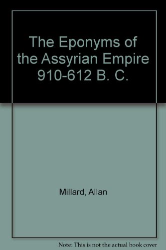 The Eponyms of the Assyrian Empire 910-612 BC [State Archives of Assyria Studies II] - Millard, Alan