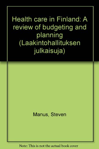 Health care in Finland: A review of budgeting and planning (LaÌ‡aÌˆkÌ‡intoÌˆhallituksen julkaisuja) (9789514674402) by Manus, Steven