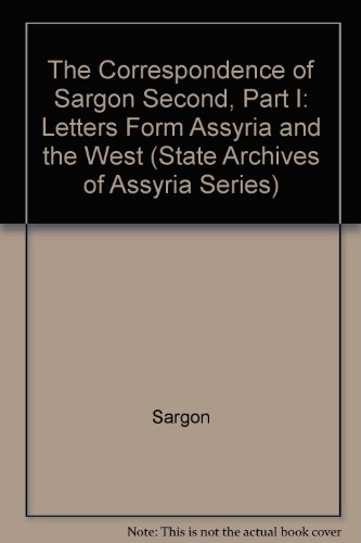 Stock image for The Correspondence of Sargon Second, Part I: Letters Form Assyria and the West (State Archives of Assyria Series) (English, Akkadian and Akkadian Edition) for sale by Redux Books