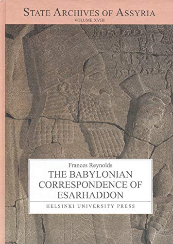 9789515705686: The Babylonian Correspondence of Esarhaddon and Letters to Assurbanipal and Sin-sarru-iskun from Northern and Central Babylonia (State Archives of Assyria, Volme XVIII)