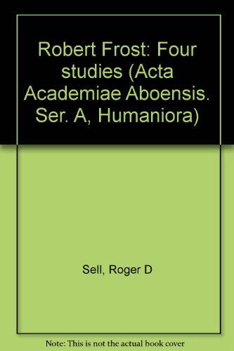 Robert Frost, four studies (Acta Academiae Aboensis) (9789516486218) by Roger D. Sell